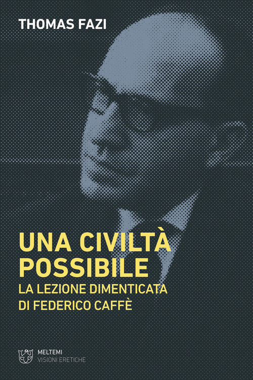 Una civilt&agrave; possibile. La lezione dimenticata di Federico Caff&egrave;