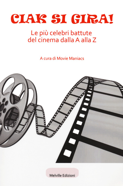 Ciak si gira! Le pi&ugrave; celebri battute del cinema dalla A alla Z