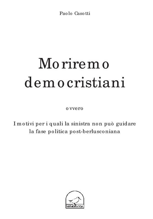 Moriremo democristiani ovvero i motivi per i quali la sinistra non pu&ograve; guidare la fase politica post-berlusconiana