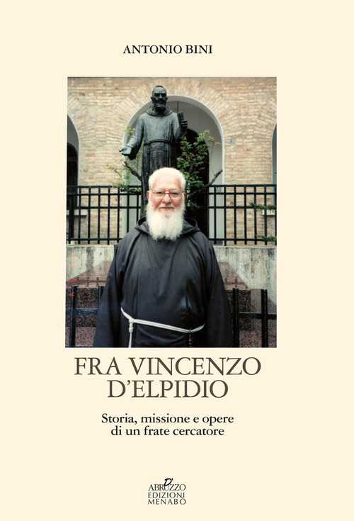 Fra Vincenzo D'Elpidio. Storia, missione e opere di un frate cercatore