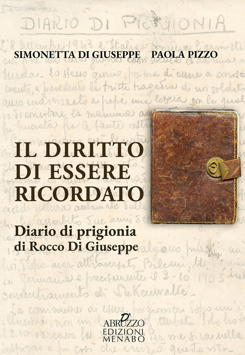 Il diritto di essere ricordato. Diario di prigionia di Rocco di Giuseppe