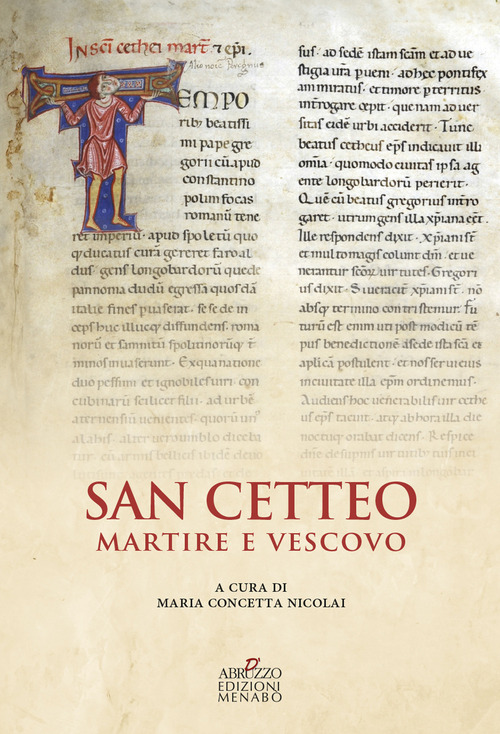 San Cetteo martire e vescovo. Rilettura e traduzione della passione di San Cetteo vescovo e martire patrono della citt&agrave; di Pescara nella inedita lezione del Codice Marciano Latino z.356