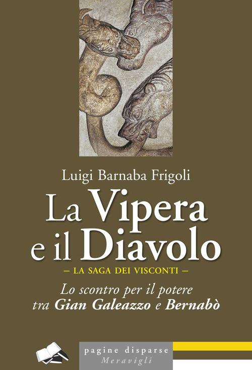 La Vipera e il Diavolo. Lo scontro per il potere tra Gian Galeazzo e Bernab&ograve;