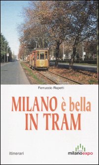 Milano &egrave; bella in tram. Nostalgia tra i binari