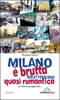 Milano &egrave; brutta, bruttissima, quasi romantica. La citt&agrave; passeggiando...