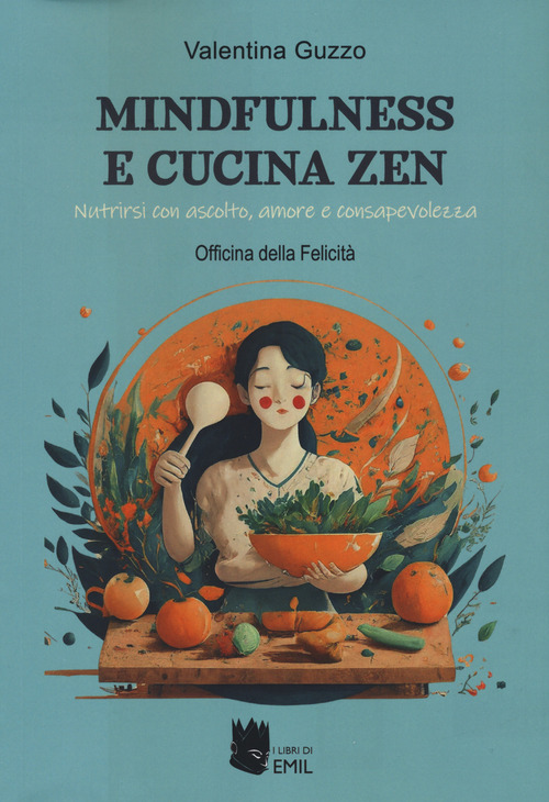 Mindfulness e cucina zen. Nutrirsi con ascolto, amore e consapevolezza