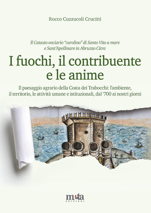 I fuochi, il contribuente e le anime. Il paesaggio agrario della Costa dei Trabocchi: l'ambiente, il territorio, le attivit&agrave; umane e istituzionali, dal '700 ai nostri giorni