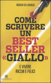 Come scrivere un bestseller &laquo;giallo&raquo; e vivere ricchi e felici