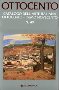 Ottocento. Catalogo dell'arte italiana dell'Ottocento