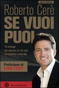 Se vuoi puoi. 10 strategie per ottenere ci&ograve; che vuoi nel business e nella vita