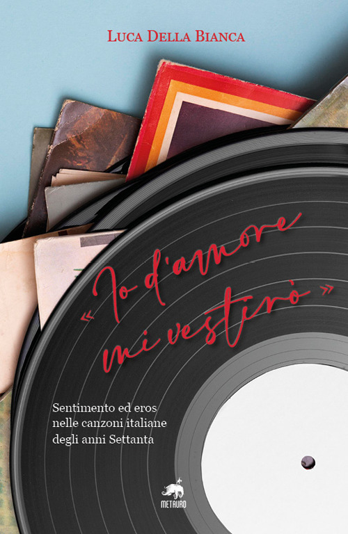 «Io d'amore mi vestirò». Sentimento ed eros nelle canzoni italiane degli anni Settanta