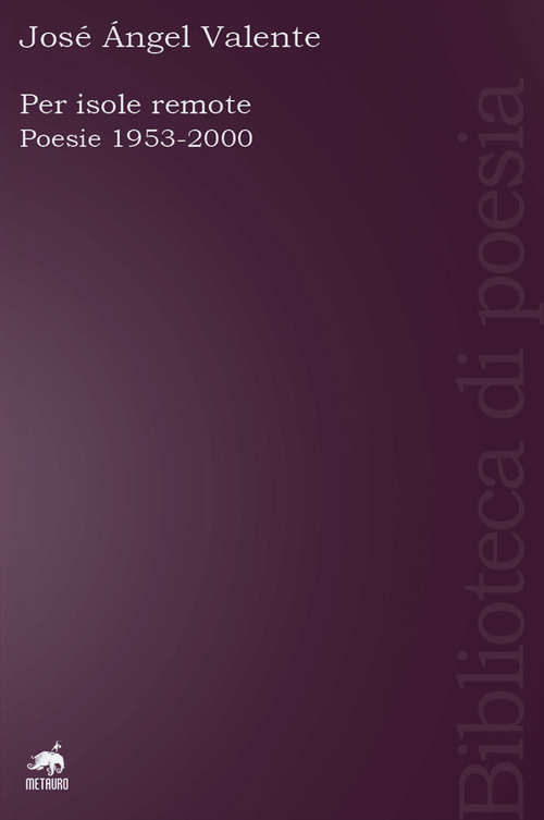 Per isole remote. Poesie (1953-2000). Testo spagnolo a fronte
