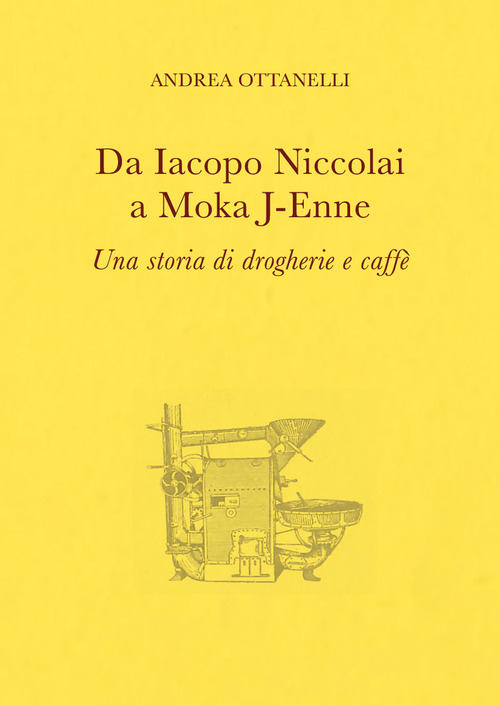 Da Iacopo Niccolai a Moka J-Enne. Una storia di drogherie e caff&egrave;