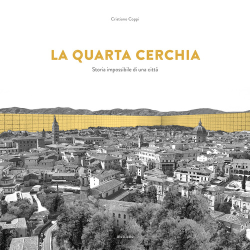 La quarta cerchia. Storia impossibile di una citt&agrave;