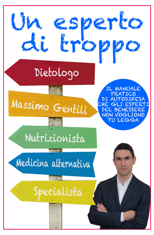 Un esperto di troppo. Il manuale pratico di autodifesa che gli esperti del benessere non vogliono tu legga