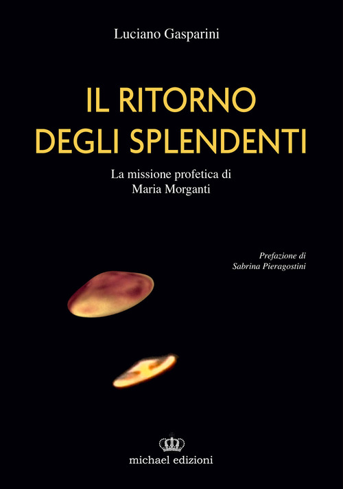 Il ritorno degli splendenti. La missione profetica di Maria Morganti