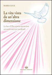 La vita vista da un'altra dimensione. La luce di Dio si possa trasmettere nei vostri cuori per purificarli