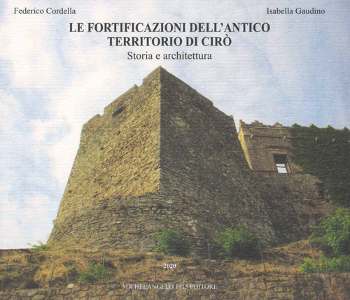 Le fortificazioni dell'antico territorio di Cir&ograve;. Storia e architettura
