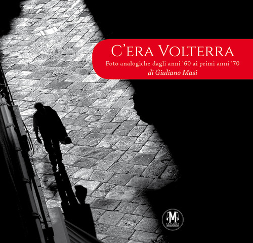 C'era Volterra. Foto analogiche dagli anni '60 ai primi anni '70