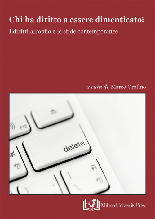 Chi ha diritto a essere dimenticato? I diritti all'oblio e le sfide contemporanee