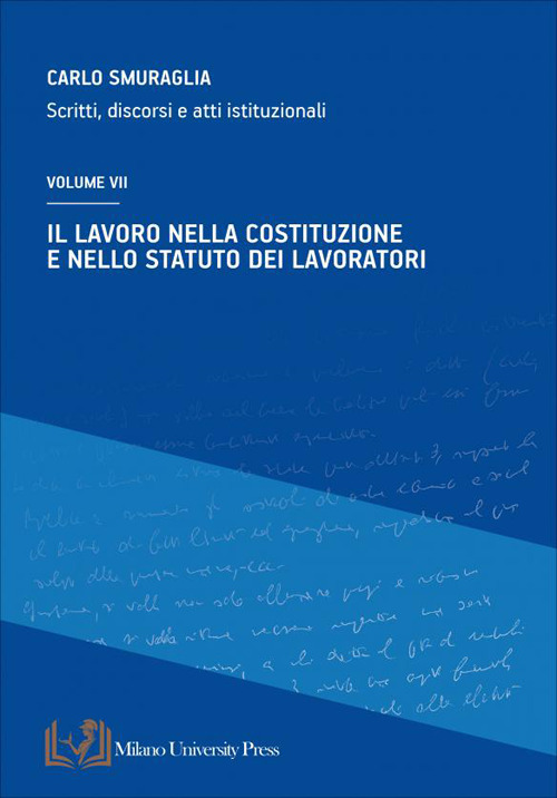 Il lavoro nella costituzione e nello statuto dei lavoratori. Scritti, discorsi e atti istituzionali