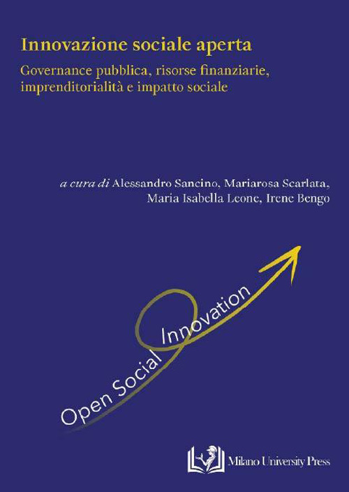 Innovazione sociale aperta. Governance pubblica, risorse finanziarie, imprenditorialit&agrave; e impatto sociale