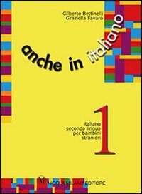 Anche in italiano. Percorsi di apprendimento di italiano seconda lingua per bambini stranieri