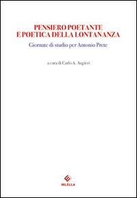 Pensiero poetante e poetica della lontananza. Giornate di Studio per Antonio Prete