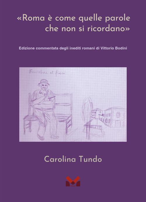 &laquo;Roma &egrave; come quelle parole che non si ricordano&raquo;. Edizione commentata degli inediti romani di Vittorio Bodini