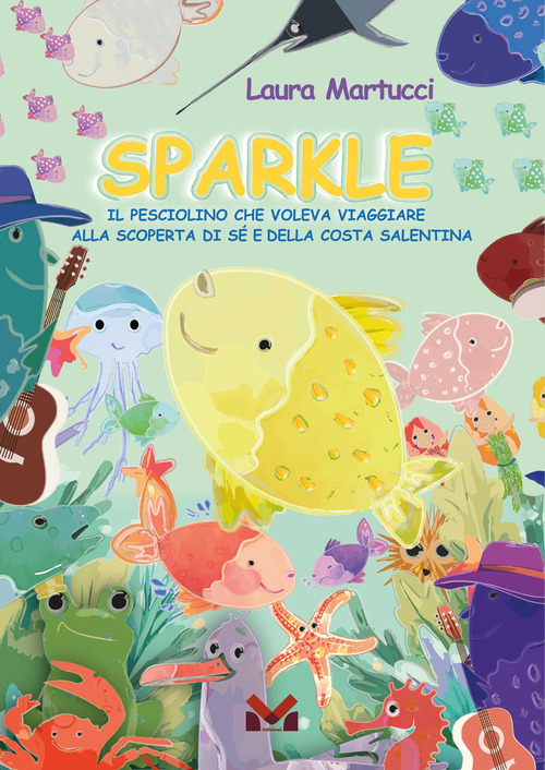 Sparkle. Il pesciolino che voleva viaggiare. Alla scoperta di s&eacute; e della costa salentina