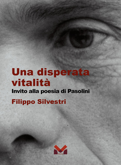 Una disperata vitalit&agrave;. Invito alla poesia di Pasolini