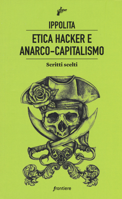 Etica hacker e anarco capitalismo. Scritti scelti