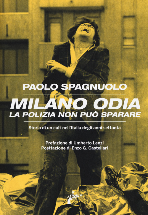 Milano odia. La polizia non può sparare. Storia di un cult nell'Italia degli anni settenta