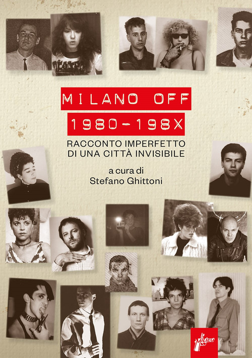 Milano off. 1980-198X. Racconto imperfetto di una citt&agrave; invisibile