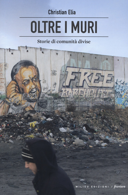 Oltre i muri. Storie di comunit&agrave; divise