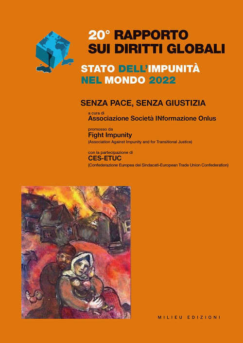 Rapporto sui diritti globali 2022. Stato dell'impunit&agrave; nel mondo. Senza pace, senza giustizia