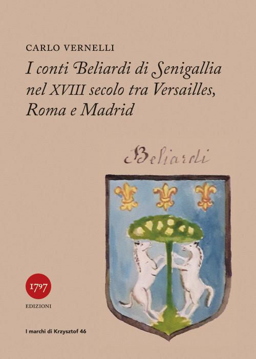I conti Beliardi di Senigallia nel XVIII secolo. Tra Versailles, Roma e Madrid