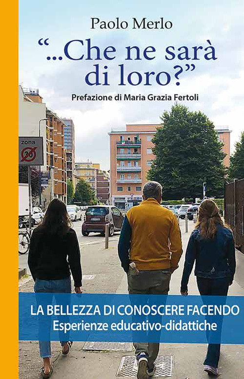&laquo;...che ne sar&agrave; di loro?&raquo; La bellezza di conoscere facendo. Esperienze educativo-didattiche