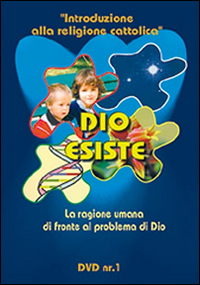 Dio esiste. La ragione umana di fronte al problema di Dio. DVD