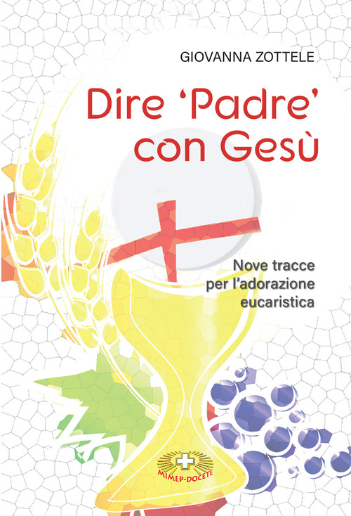 Dire &laquo;Padre&raquo; con Ges&ugrave;. Nove tracce per l'adorazione eucaristica