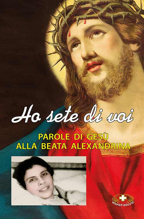 Ho sete di voi. Parole di Ges&ugrave; alla beata Alexandrina Maria da Costa