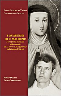 I quaderni di p. Maurizio. L'orazione mentale alla scuola di santa Teresa Margherita del Cuore di Ges&ugrave;