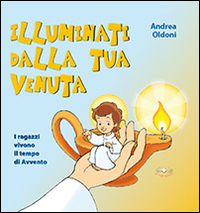Illuminati dalla tua venuta