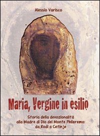 La Madonna profuga. Storia della devozionalit&agrave; della Madre del monte Phileremo: da Rodi a Cetinjie