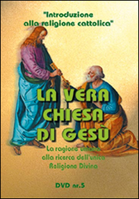 La vera chiesa di Ges&ugrave;. La ragione umana alla ricerca del vero culto. Le prove storiche e il problema ecumenico. DVD
