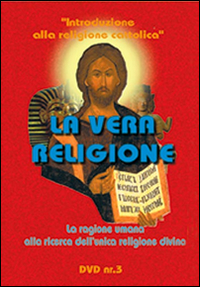 La vera religione. La ragione umana alla ricerca dell'unica religione divina. DVD