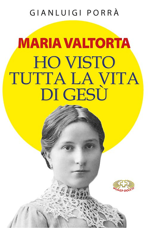 Maria Valtorta. Ho visto tutta la vita di Ges&ugrave;