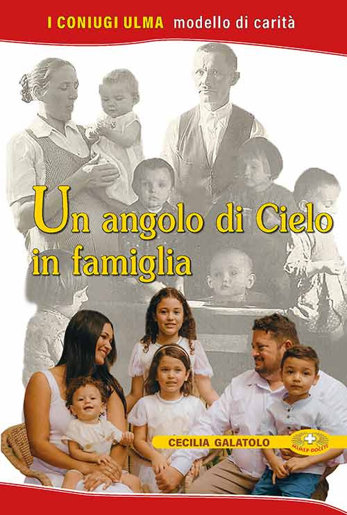 Un angolo di cielo in famiglia. I coniugi Ulma. Modello di carit&agrave;