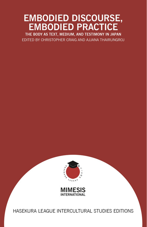 Embodied discourse, embodied practice. The body as text, medium, and testimony in Japan