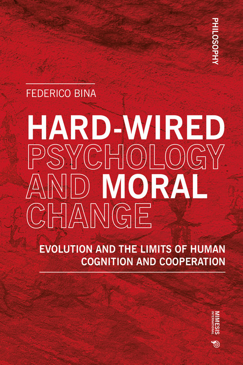 Hard-wired psychology and moral change. Evolution and the limits of human cognition and cooperation